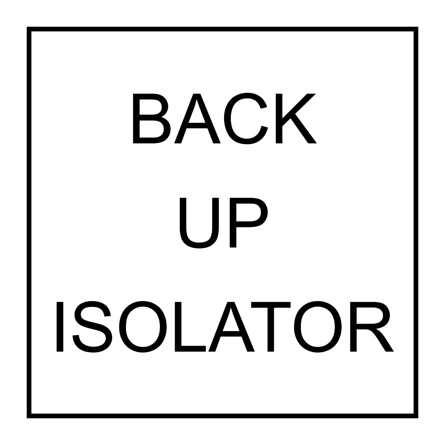 Back Up Isolator