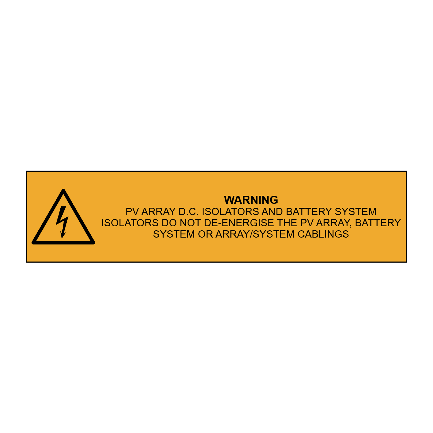 Warning PV Array DC Isolators and Battery System Isolators DO NOT De-Energise the PV Array, Battery System OR Array/System Cablings