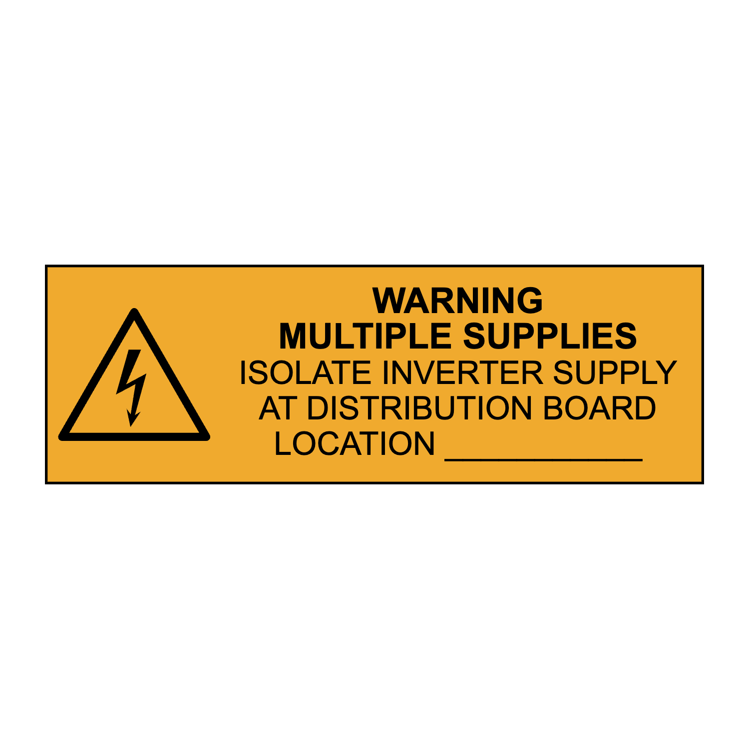 Warning Multiple Supplies Isolate Inverter Supply at Distribution Board Location: _______