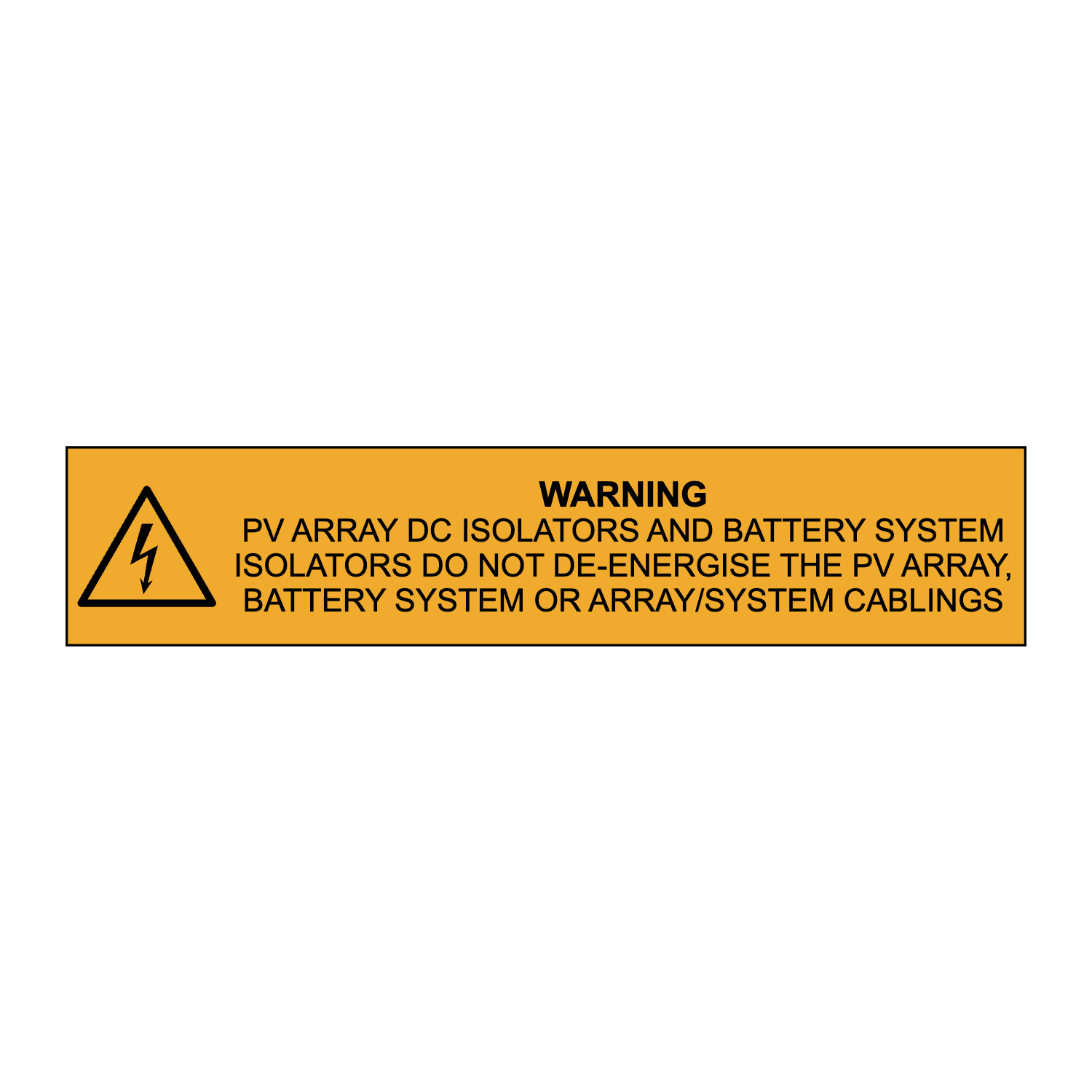 Warning PV Array DC Isolators and Battery System Isolators DO NOT De-Energise the PV Array, Battery System OR Array/System Cablings